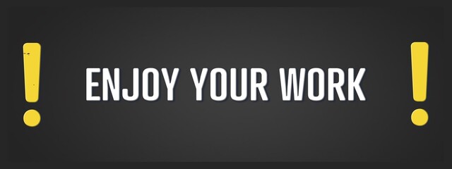 Enjoy Your Work. A blackboard with white text. Illustration with grunge text style.