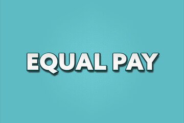 Equal Pay. A Illustration with white text isolated on light green background.