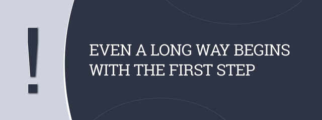 Even a long way begins with the first step. A blue banner illustration with white text.