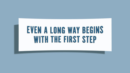 Even a long way begins with the first step. A card isolated on blue background.