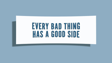 Every bad thing has a good side. A card isolated on blue background.