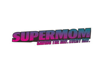 Supermom saving the day every day 2