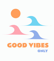 Good vibes only in summer illustration for t shirt, sticker and badge