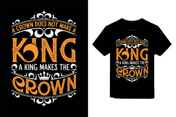 A crown does not make the king, a king makes the crown vintage premium t-shirt design