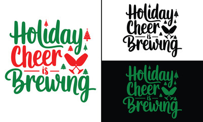 Holiday Cheer is Brewing T-shirt design, Christmas day typography t-shirt design, Christmas typography vector t-shirt design