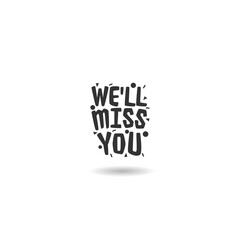 We ll miss you sign with shadow