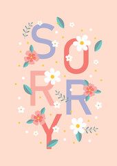 illustration of a sorry card, typography with floral elements, colorful vector illustration in pastel colors isolated on pink background, template for poster,card