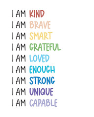 Obraz premium I am kind, I am Brave, I am Smart, I am Grateful, I am Loved, I am Enough, I am Strong, I am Unique, I am Capable. Affirmation Quote: Empowering Self-Worth Poster
