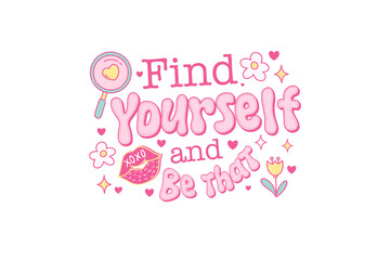 Find yourself and be that, Self Love Quote PNG Sublimation T shirt design