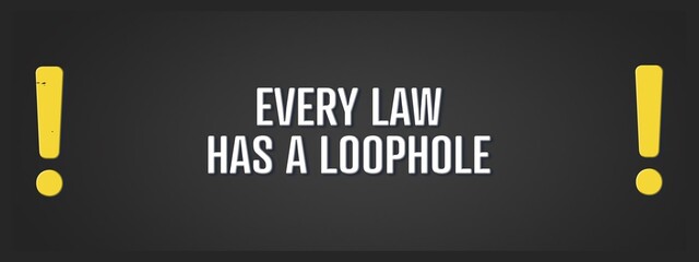 Every Law has a Loophole. A blackboard with white text. Illustration with grunge text style.