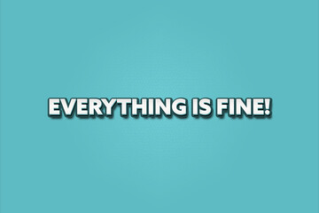Everything is fine. A Illustration with white text isolated on light green background.