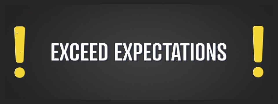 Exceed Expectations. A blackboard with white text. Illustration with grunge text style.