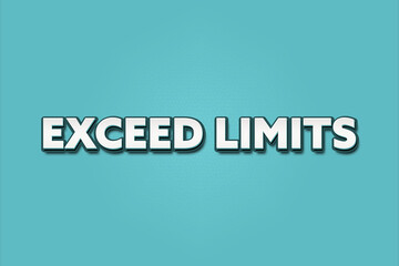 Exceed Limits. A Illustration with white text isolated on light green background.