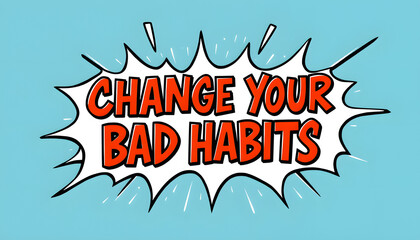Change your bad habits motivational phrase sign isolated with white highlights, png