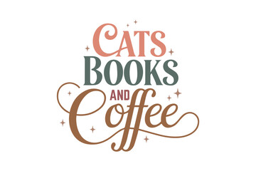 cats Books and coffee, Reading Book Typography T shirt design 