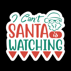 I Can’t Santa Is Watching