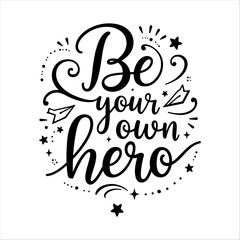 Be your own hero typography vector motivational quote t shirt graphic design 