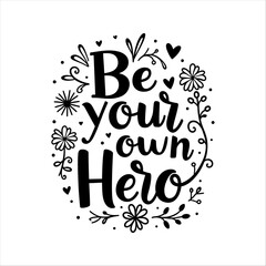 Be your own hero typography motivational quote vector graphic t shirt design