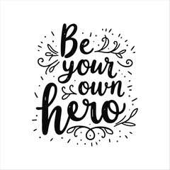 Be your own hero motivational quote graphic vector t shirt design
