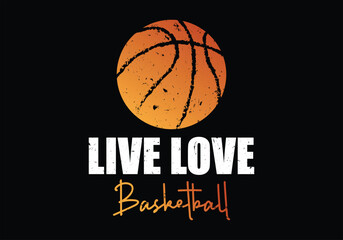 A basketball ball on the black background with the lettering "Live Love Basketball" and a T-shirt design in illustration for a basketball lover.