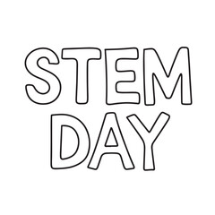 Stem Day text lettering. Hand drawn vector art.