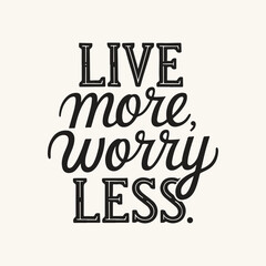 Live more worry less Thand lettering inscription positive quote design, motivation and inspiration phrase, Positive quotes, Design element for poster, card, banner, flyer.