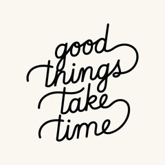 Good things take time Slogan Typography for Print T Shirt Design, Inspirational and Motivational Quote, Love Yourself, Mental Health, Positive quotes, Kindness Quotes Love Yourself, Mental Health