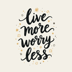 Live more worry less Thand lettering inscription positive quote design, motivation and inspiration phrase, Positive quotes, Design element for poster, card, banner, flyer.