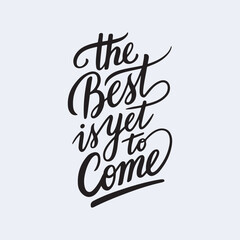 The best is yet to come hand lettering positive quote design, motivation and inspiration phrase, Positive quotes, Design element for poster, card, banner, flyer