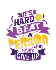 It's hard to beat a person who never give up. Motivational quote lettering typography poster, t-shirt, banner, sticker, mug, bag and other stationary item.