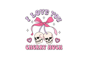 I love you cherry Huch, Skeleton Valentine Sublimation T Shirt design