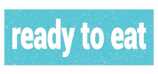 ready to eat text written on blue stamp sign.