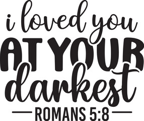 I Loved You at Your Darkest