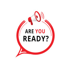 Are you ready banner, modern speech bubble icon design with megaphone template. word concept vector graphic.