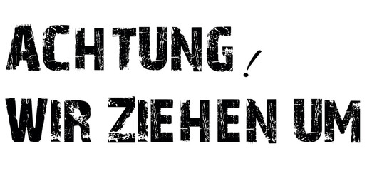 Obraz premium Achtung wir ziehen um, Attention! We're moving in german language