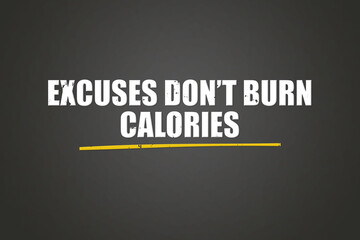Obraz premium Excuses don’t burn calories. A blackboard with white text. Illustration with grunge text style.