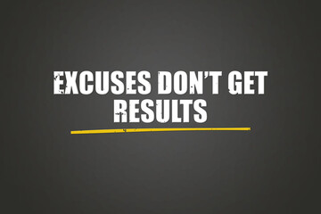 Excuses don’t get results. A blackboard with white text. Illustration with grunge text style.