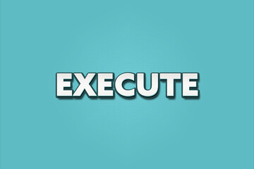 Execute. A Illustration with white text isolated on light green background.