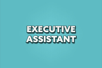 Executive Assistant. A Illustration with white text isolated on light green background.