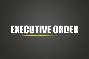Executive Order. A blackboard with white text. Illustration with grunge text style.