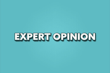 Expert Opinion. A Illustration with white text isolated on light green background.
