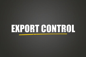 Export Control. A blackboard with white text. Illustration with grunge text style.