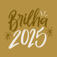 Brilha 2025. Shine 2025 in brazilian portuguese. Modern hand Lettering. vector.