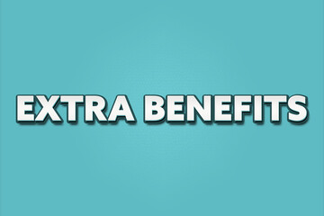 Extra Benefits. A Illustration with white text isolated on light green background.