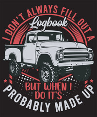 I Don’t Always Fill Out a Logbook but When I Do It’s Probably Made Up © sparkletshirtdesign