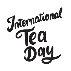 International Tea Day text lettering. Hand drawn vector art.