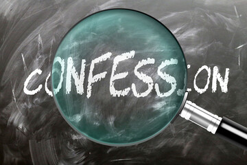 Confession - learn, study and inspect it. Taking a closer look at confession. A magnifying glass enlarging word 'confession' written on a blackboard ,3d illustration