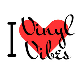 I love Vinyl Vibes creative slogan. Hand drawn letters with red heart. Vector illustration, lettering in modern design