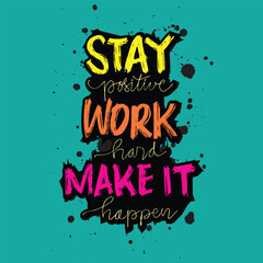 Stay positive work hard make it happen Inspirational quote. Hand drawn typography poster.