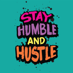 Stay humble and hustle. Inspirational quote. Hand drawn lettering phrase. Vector illustration.